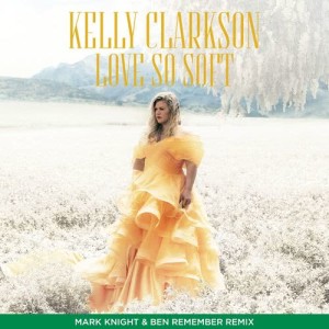 收聽Kelly Clarkson的Love So Soft (Mark Knight & Ben Remember Remix)歌詞歌曲