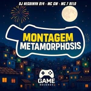 DJ NEGUINVN 014的专辑MONTAGEM METAMORPHOSIS (Explicit)