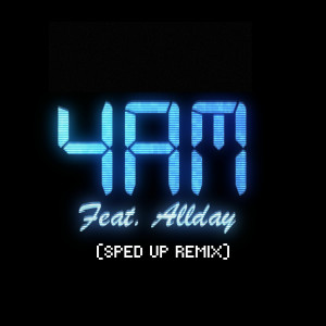 Allday的專輯4AM (SPED UP) (Explicit)