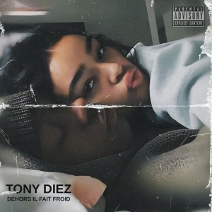 Listen to DEHORS IL FAIT FROID (Explicit) song with lyrics from Tony Diez