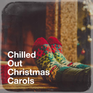 Album Chilled Out Christmas Carols oleh Christmas Hits & Christmas Songs