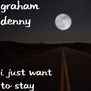 Dengarkan I Just Want to Stay lagu dari Graham Denny dengan lirik