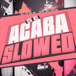 Album Se Acaba (Slowed) (Explicit) from DJ JP DA ZL