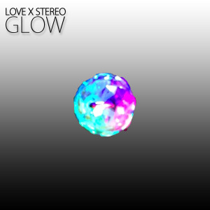 อัลบัม Glow ศิลปิน Love X Stereo