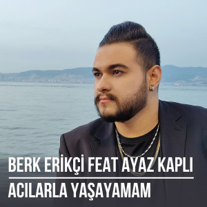 Listen to Acılarla Yaşayamam song with lyrics from Berk Erikçi