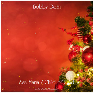 收聽Bobby Darin的Ave Maria (Remastered 2015)歌詞歌曲