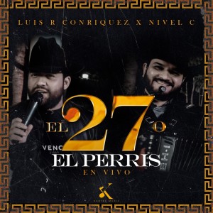 ดาวน์โหลดและฟังเพลง El 27 o el Perris (En Vivo) พร้อมเนื้อเพลงจาก Luis R Conriquez