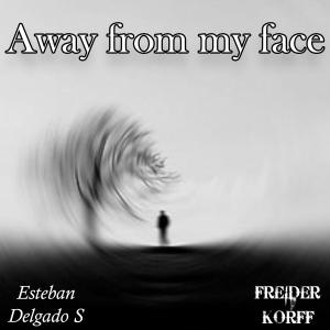 Album Away from my face (feat. Esteban Delgado S) from Freider Korff