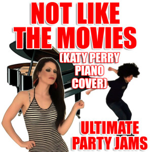 收聽Ultimate Party Jams的Not Like The Movies (Katy Perry Piano Cover) (Re-Recorded|Remastered)歌詞歌曲