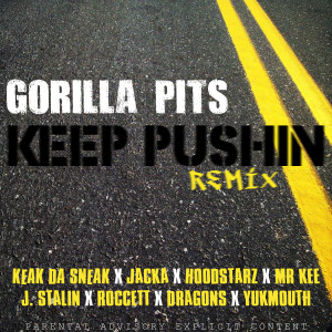 Keep Pushin' (Remix) [feat. The Jacka, Keak da Sneak, Hoodstarz, Mr. Kee, J-Stalin, Roccett, Dragons & Yukmouth] dari Gorilla Pits