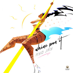Album Whine Pon It oleh Ayo Jay