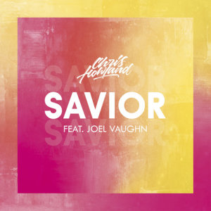 ดาวน์โหลดและฟังเพลง Savior พร้อมเนื้อเพลงจาก Chris Howland