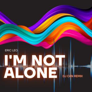 Dengarkan I'm Not Alone (DJ Can Remix) lagu dari Eric Leo dengan lirik