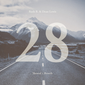 Ruth B的專輯28 with Dean Lewis (Slowed + Reverb)