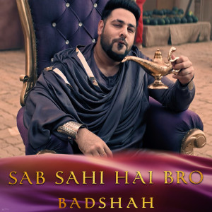 收聽Badshah的Sab Sahi Hai Bro (Inspired by "Aladdin")歌詞歌曲