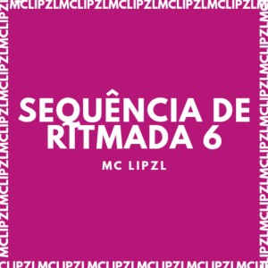 Listen to SEQUÊNCIA DE RITMADA 6 (Explicit) song with lyrics from mc lipzl