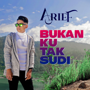 ดาวน์โหลดและฟังเพลง Bukan Ku Tak Sudi พร้อมเนื้อเพลงจาก Arief