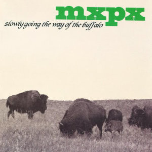 อัลบัม Slowly Going The Way Of The Buffalo ศิลปิน Mxpx