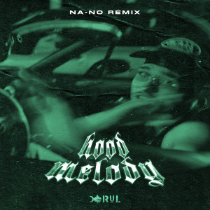 Listen to Hood Melody (NA-NO Remix|Explicit) song with lyrics from Rul