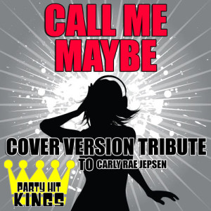 收聽Party Hit Kings的Call Me Maybe (Cover Version Tribute to Carly Rae Jepsen)歌詞歌曲