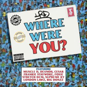 收聽LRD的Where Were You? (feat. Muscle D, Deanoh, Cesar, Frankie Staywoke, Foxie, Stretch DCM, Supreme Ky, London Lawz & Big Donzz) (Explicit)歌詞歌曲