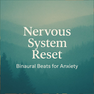 Album Nervous System Reset (Binaural Beats for Anxiety) from Peak Of Everest