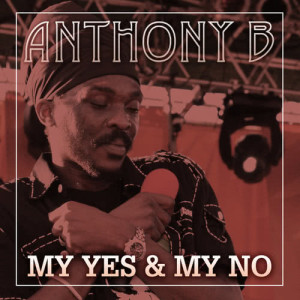 ดาวน์โหลดและฟังเพลง My Yes & My No พร้อมเนื้อเพลงจาก Anthony B