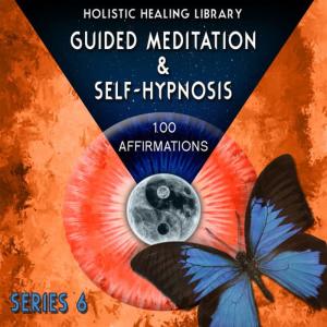 Holistic Healing Library的專輯Guided Meditation and Self-Hypnosis (100 Affirmations) [Series 6]