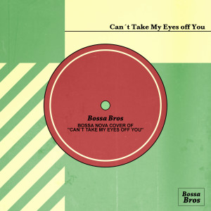 Bossanova Covers的專輯Can't Take My Eyes off You