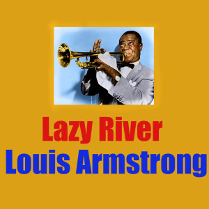 收聽Louis Armstrong的Lazy River歌詞歌曲