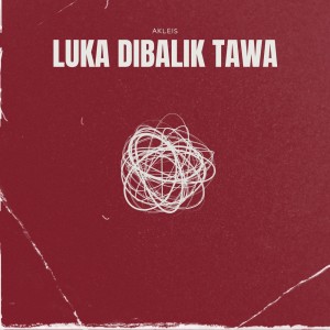收聽Akleis的Luka Dibalik Tawa歌詞歌曲