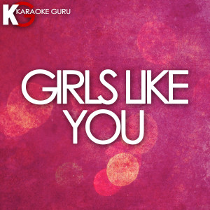 Karaoke Guru的專輯Girls Like You (Originally Performed by Maroon 5 feat. Cardi B)