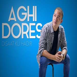 收聽Aghi Dores的Di Saat Ku Hadir歌詞歌曲