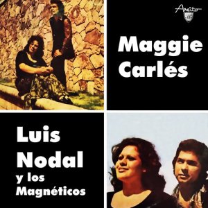 อัลบัม Maggie Carlés y Luis Nodal con Los Magnéticos (Remasterizado) ศิลปิน Maggie Carles
