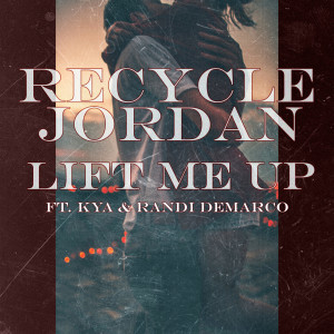 Album Lift Me Up (feat. Kya & Randi DeMarco) oleh Recycle Jordan