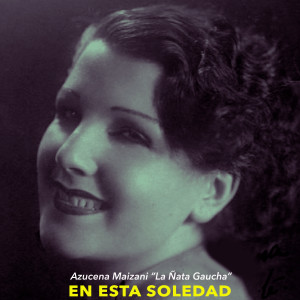 Azucena Maizani的專輯En Esta Soledad - Tangos De Azucena Maizani "La Ñata Gaucha"