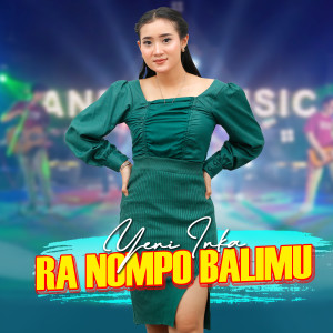 Dengarkan lagu Ra Nompo Balimu nyanyian Yeni Inka dengan lirik