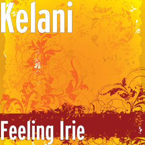 ดาวน์โหลดและฟังเพลง Feeling Irie พร้อมเนื้อเพลงจาก Kelani