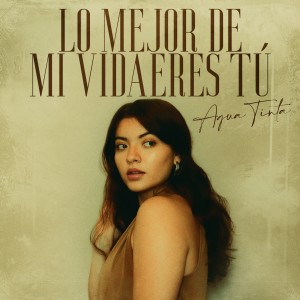 ดาวน์โหลดและฟังเพลง Lo Mejor de Mi Vida Eres Tú พร้อมเนื้อเพลงจาก Agua Tinta