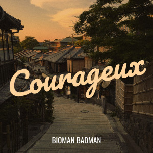 Listen to Courageux song with lyrics from Bioman BadMan