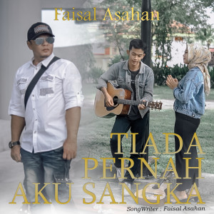 Dengarkan Tiada Pernah Aku Sangka lagu dari Faisal Asahan dengan lirik