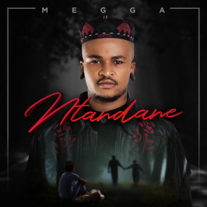 ดาวน์โหลดและฟังเพลง Ntandane พร้อมเนื้อเพลงจาก Megga