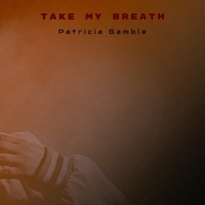 อัลบัม Take My Breath ศิลปิน Patricia Gamble