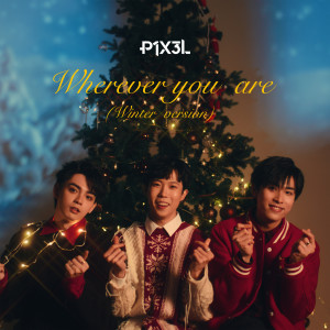 收聽P1X3L的Wherever You Are (Winter Version)歌詞歌曲