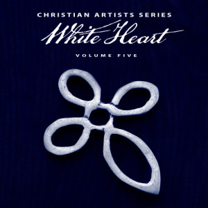 อัลบัม Christian Artists Series: White Heart, Vol. 5 ศิลปิน Whiteheart
