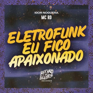 ดาวน์โหลดและฟังเพลง Eletrofunk Eu Fico Apaixonado (Explicit) พร้อมเนื้อเพลงจาก MC RD