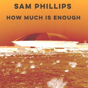 Album How Much Is Enough from Sam Phillips