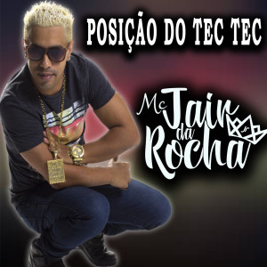 Listen to Posição Do Tec Tec song with lyrics from MC Jair Da Rocha