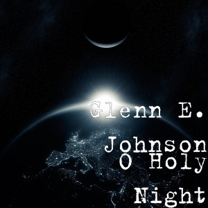ดาวน์โหลดและฟังเพลง O Holy Night พร้อมเนื้อเพลงจาก Glenn E. Johnson