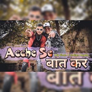 收聽Desi Gang Music的Acche Se Baat Kar (feat. AQ Shah & Indian Aayba) (Explicit)歌詞歌曲
